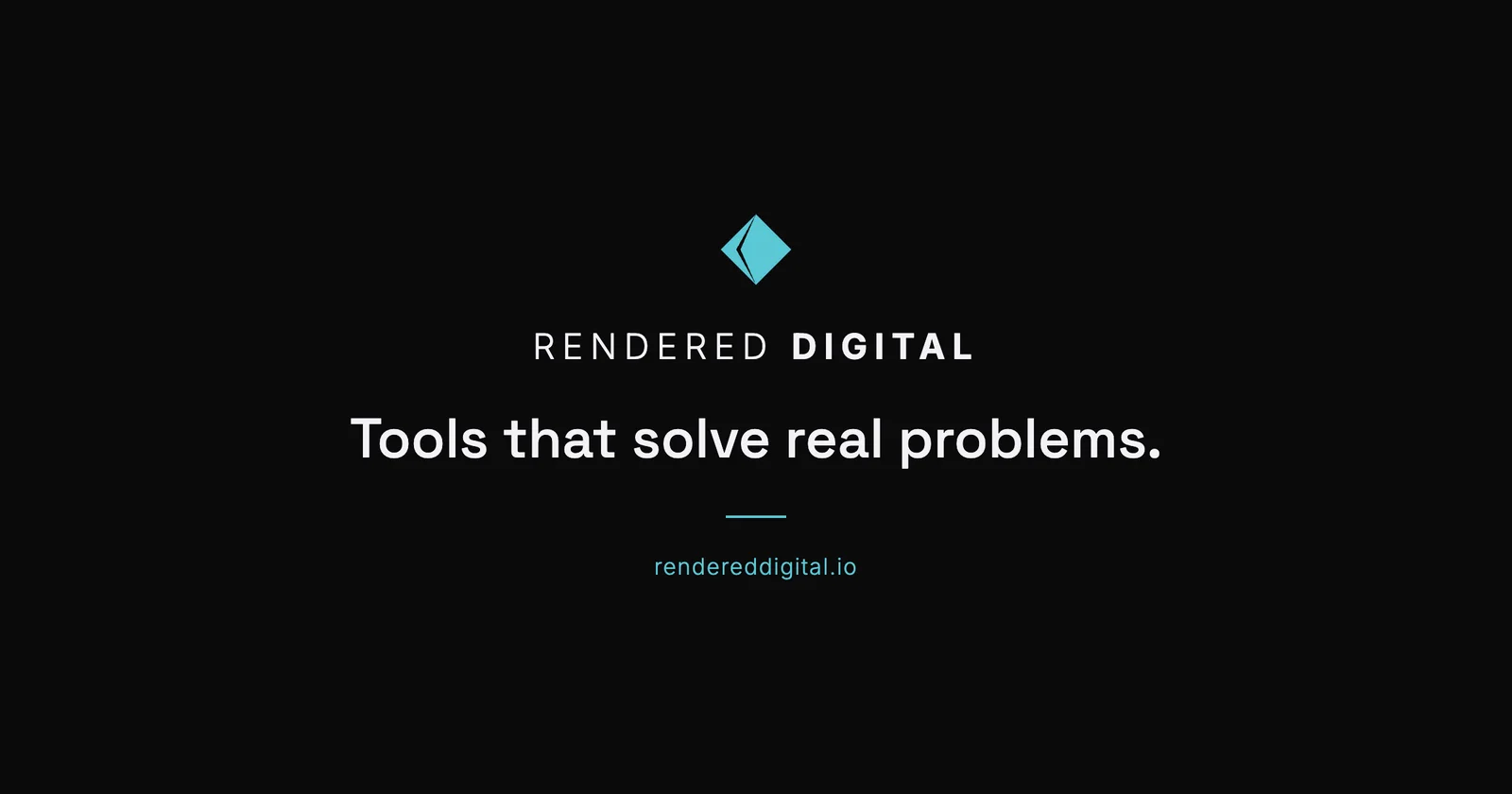 Rendered Digital brand card: cyan prism logo, the words RENDERED DIGITAL, tagline "Tools that solve real problems," and rendereddigital.io on a dark background